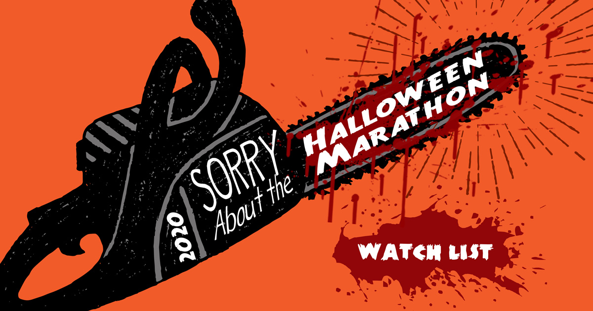 The “2020 Sorry About the Halloween Marathon” Watchlist